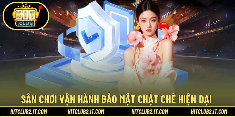 Sân chơi vận hành bảo mật chặt chẽ hiện đại 
