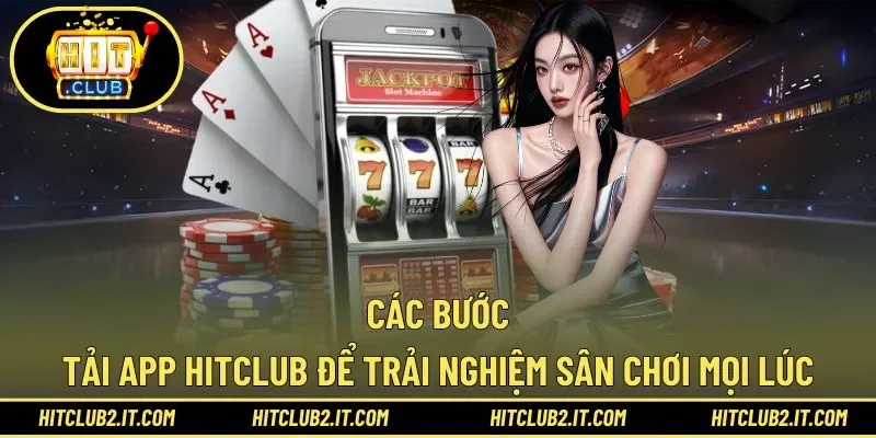 Tải app Hitclub chỉ vài bước để giải trí tiện ích