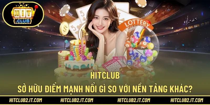 Khám phá điểm mạnh mà nền tảng Hitclub mang lại