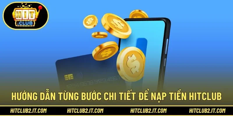 Hướng dẫn nạp tiền HITCLUB từng bước dành cho người mới