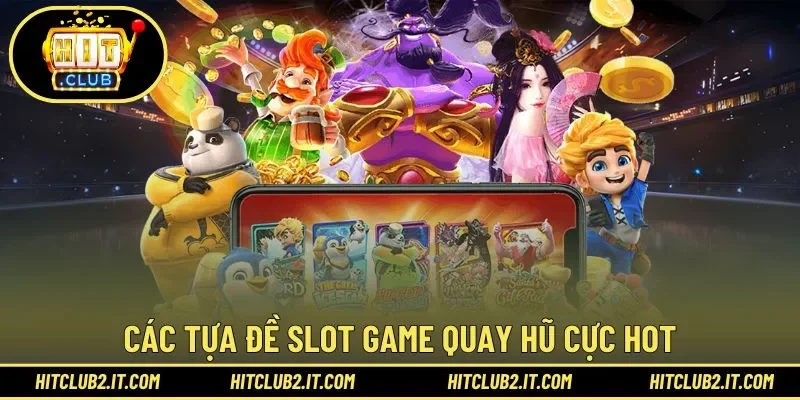 Các tựa đề slot game quay hũ cực HOT