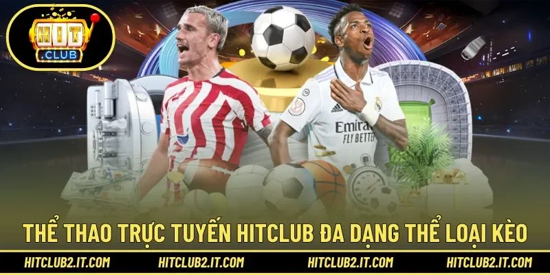 Thể thao trực tuyến Hitclub đa dạng thể loại kèo