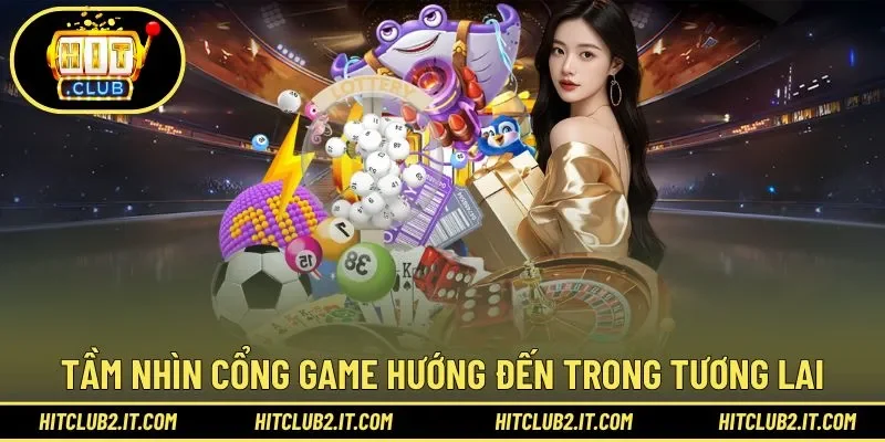 Tầm nhìn cổng game hướng đến trong tương lai