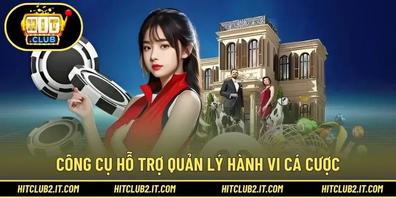 Tính năng quản lý hành vi giúp chơi có trách nhiệm